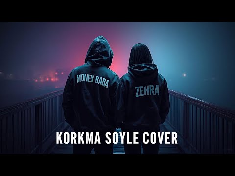 Money Baba x Zehra - Korkma Söyle (Cover)