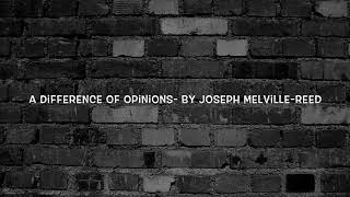 Spoken word poetry- A Difference of opinion- By Joseph Melville-Reed