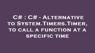 C C Alternative To System.timers.timer, To Call A Function At A Specific Time