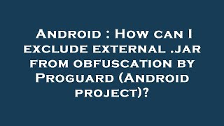 Android : How can I exclude external .jar from obfuscation by Proguard (Android project)