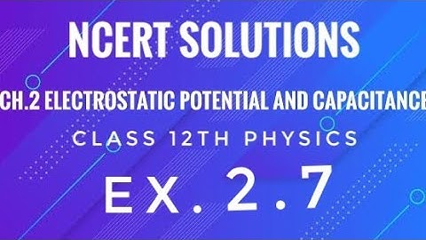 Class 12th Physics l NCERT Solutions l Ex. 2.7 l CH 2 : Electrostatic Potential and Capacitance