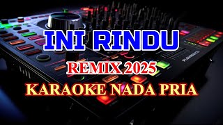 Download Lagu Ini Rindu Remix 2025 Karaoke Lirik Nada Rendah Pria Nostalgia MP3