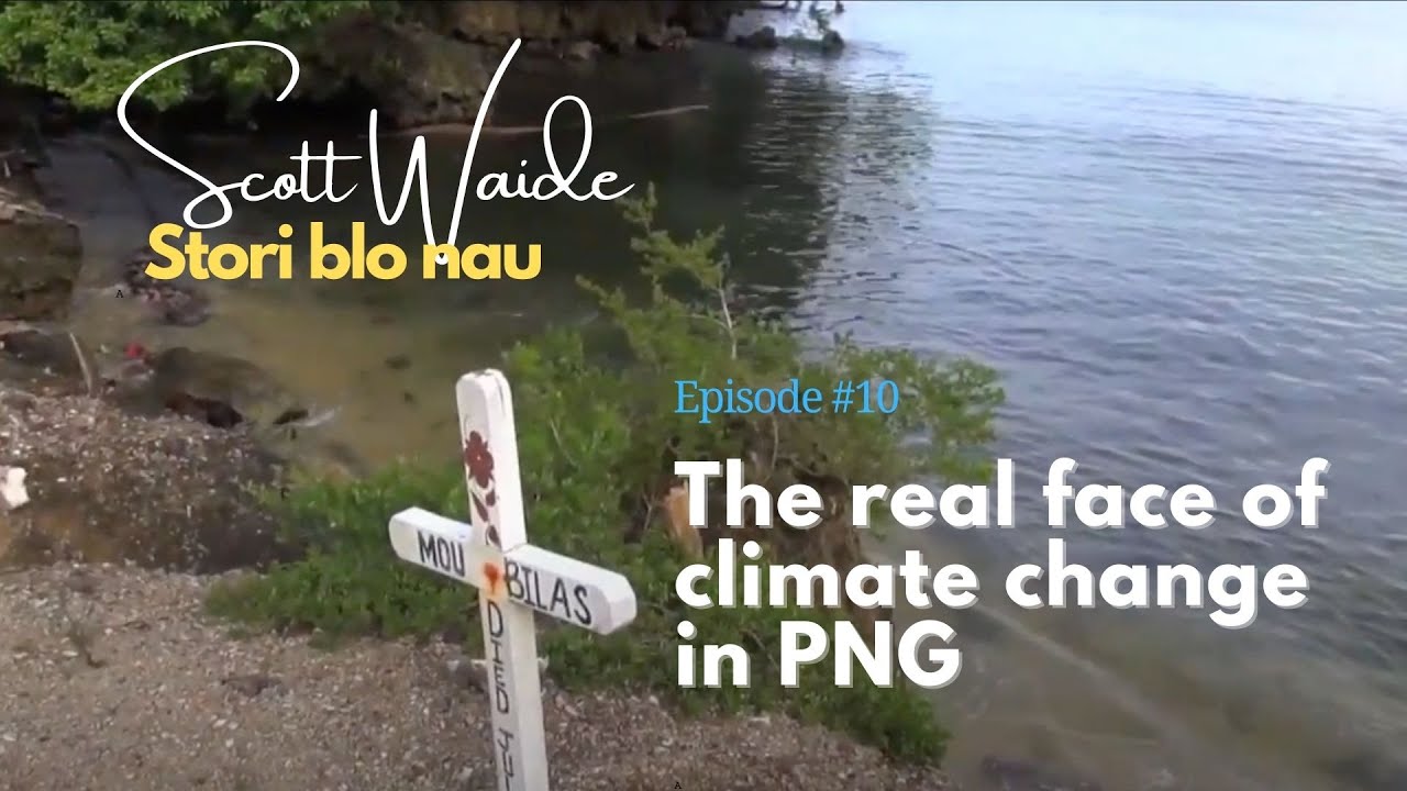 Episode 10 - The real face of climate change in PNG - YouTube