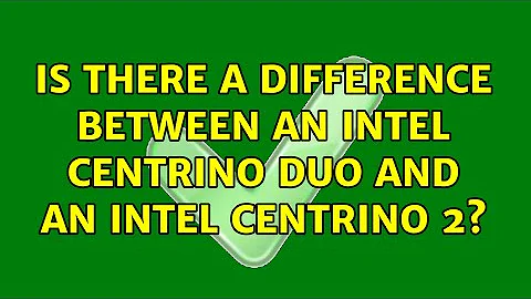 Is there a difference between an Intel Centrino Duo and an Intel Centrino 2?