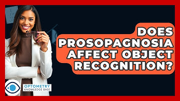 Does Prosopagnosia Affect Object Recognition? - Optometry Knowledge Base
