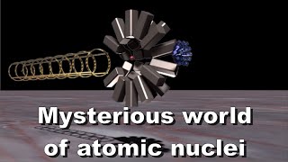 "The Mysterious World of Atomic Nuclei"