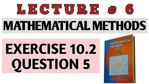 BSC EX 10.2 Q 5 METHODS BY S.M. YUSAF(LEC#6)/CH#10 DIFFERENTIAL EQUATIONS OF HIGHER ORDER