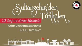 Akşam Olur Karanlığa Kalırsın Seçme Sivas Türküleri