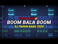 DJ TAHUN BARU 2024 ! BOOM BALA BOOM FULL BASS TIKTOK VIRAL 2024