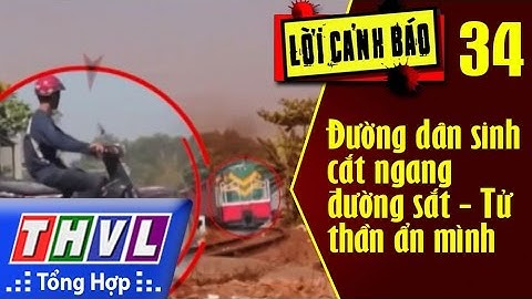 Lời cảnh báo - Kỳ 34: Đường dân sinh cắt ngang đường sắt - Tử thần ẩn mình