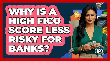 Why Is A High FICO Score Less Risky For Banks?