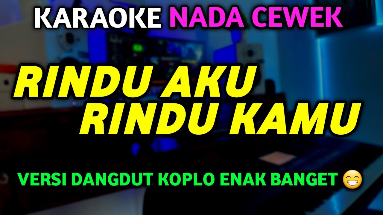 RINDU AKU RINDU KAMU JADI SATU Karaoke Dangdut Koplo Enak Banget NADA CEWEK - Doel Sumbang