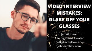 Video Interview Mistakes: Glare Off Your Glasses