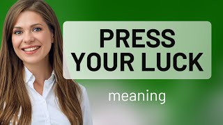 Understanding the Phrase "Press Your Luck"