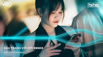 ĐẤU TRANH VỚI ĐỜI REMIX, DANG DỞ REMIX, THÔI TÌNH DANG DỞ TỪ ĐÂY REMIX | NONSTOP BIBO REMIX 2023