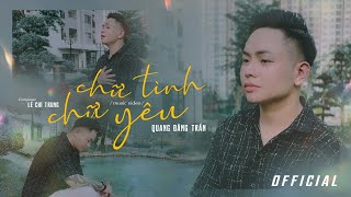 QUANG ĐĂNG TRẦN - CHỮ TÌNH CHỮ YÊU | OFFICIAL MV | LÊ CHÍ TRUNG