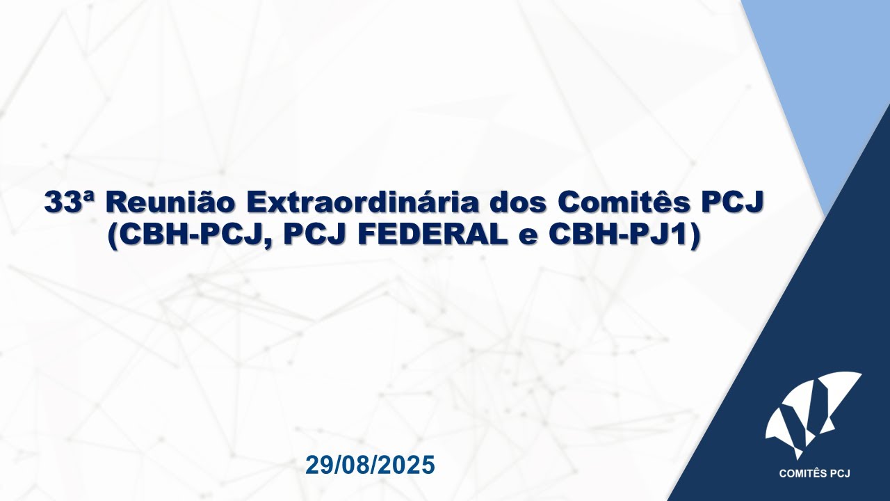 33ª Reunião Extraordinária dos Comitês PCJ (CBH-PCJ, PCJ FEDERAL e CBH ...