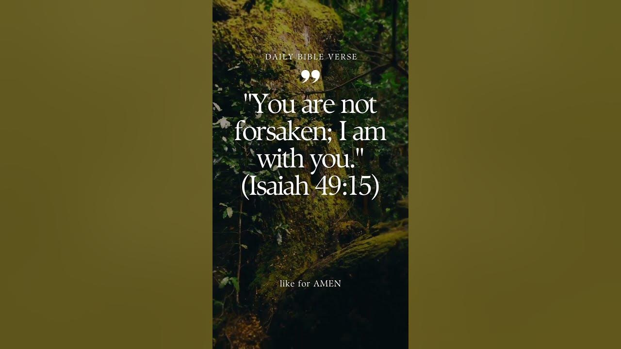 You are not forsaken; I am with you. (Isaiah 49:15) #bibleverseoftheday #bibleverses #bibleverse You are not forsaken; I am with you. (Isaiah 49:15) #bibleverseoftheday #bibleverses #bibleverse