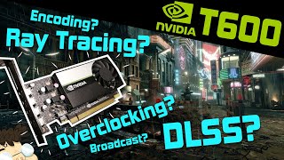 What can the T600 do? DLSS? Ray Tracing? Overclocking? Encoding/Streaming? Broadcast?