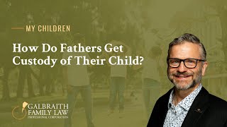 How Do Fathers Get Custody of Their Child?