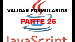 Tutorial Javascript parte 26 - Validar formularios