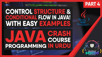 CONTROL STRUCTURE & CONDITIONAL FLOW in JAVA | JAVA PROGRAMMING COURSE in URDU | C4