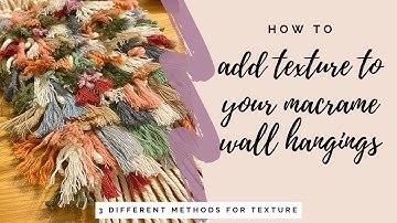 3 different ways to add texture to your macrame wall hangings | Easy DIY macrame for beginners