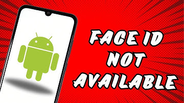 Face ID Is Not Available Try Setting Up Face ID Later Android
