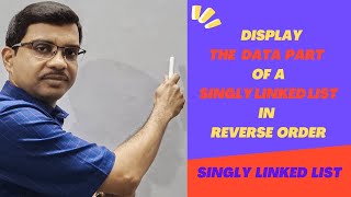 DSA_18 Displaying the Data of a Singly Linked List in Reverse Order | Data Structures and Algorithms