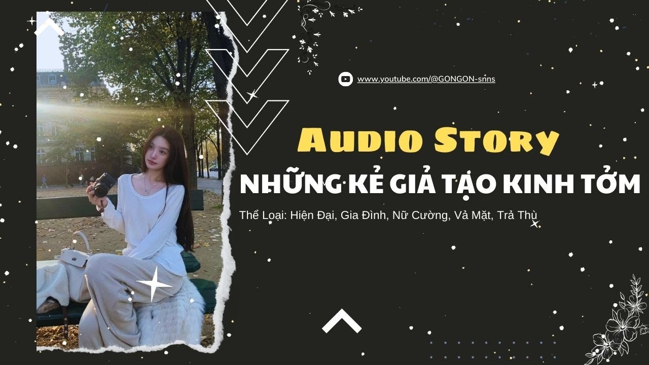 [TRUYỆN AUDIO] || NHỮNG KẺ GIẢ TẠO KINH TỞM || GONGON
