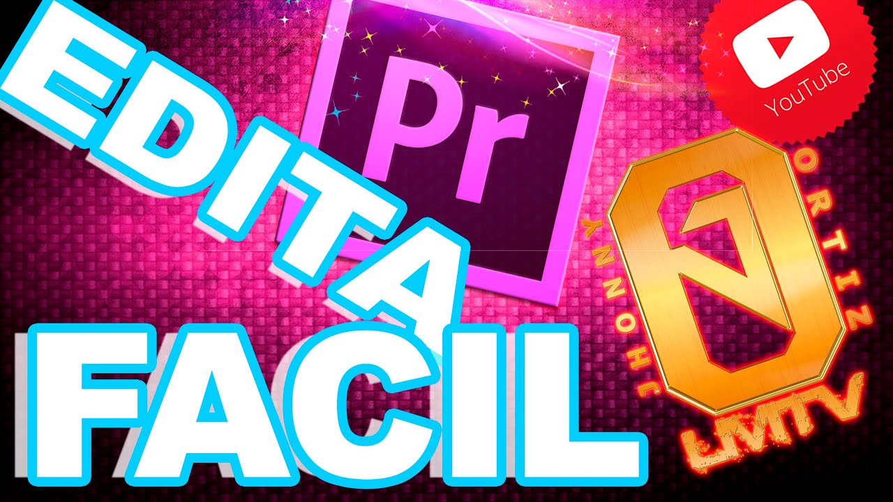 EDITA FACIL¡¡ TUTORIAL ADOBE PREMIERE|Jhonny Ortiz LMTV - YouTube Jhonny Ortiz LMTV