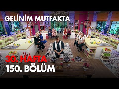 Gelinim Mutfakta 30. Hafta 150. Bölüm Haftanın Finali