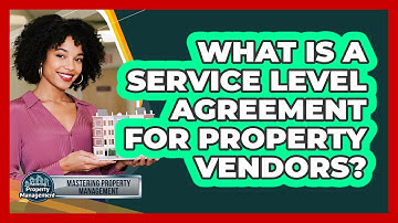 What Is A Service Level Agreement For Property Vendors? - Mastering Property Management
