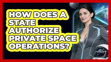 How Does A State Authorize Private Space Operations?