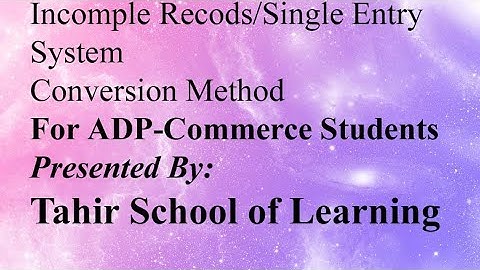 Single Entry System/Incomplete Records - Conversion Method Lecture # 4