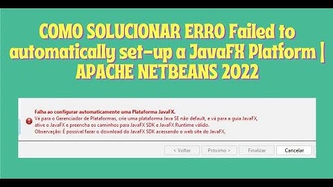 COMO RESOLVER  ERRO JAVA| Failed to automatically set-up a JavaFX Platform | APACHE NETBEANS 2022