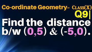 Q9 | Find the distance between the points (0, 5) and (-5, 0).