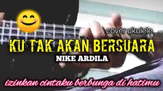 KU TAK AKAN BERSUARA - NIKE ARDILA || COVER UKULELE SENAR 4 By SundDanese Chanel