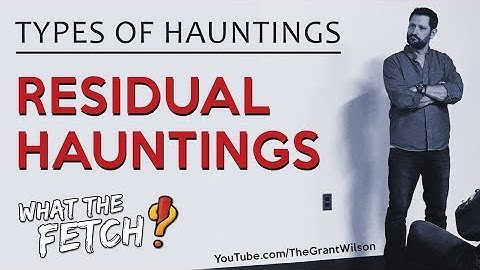 Types of Hauntings: Residual
