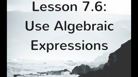 7.6: Use Algebraic Expressions