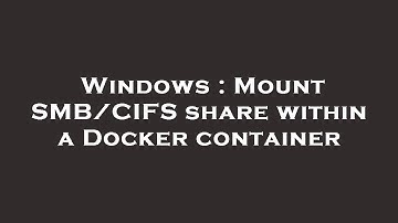 Windows : Mount SMB/CIFS share within a Docker container