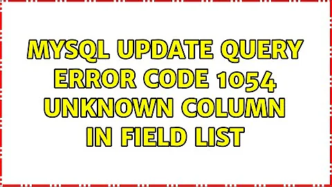 MySQL update query error Code 1054 unknown column in field list (2 Solutions!!)