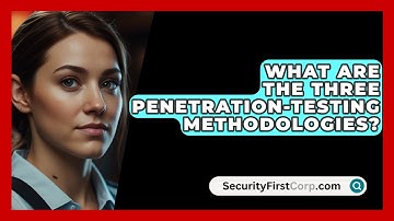 What Are The Three Penetration-Testing Methodologies? - SecurityFirstCorp.com