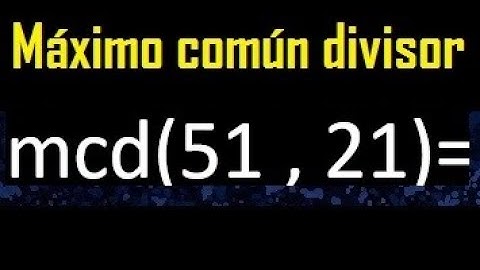 mcd 51 y 21 , maximo comun divisor , como se halla , ejemplos