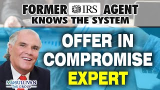 Understanding Offer in Compromise: Insights from a Former IRS Agent