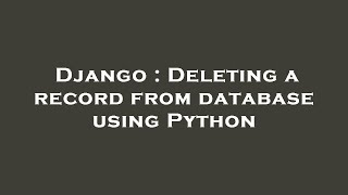 Django : Deleting a record from database using Python
