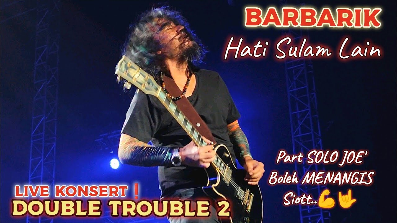 🔥BARBARIK -HATI SULAM LAIN |Part SOLO JOE Mmg Padu💪Woii..Fuh, MEREMANG🔴Live KONSERT DOUBLE TROUBLE2