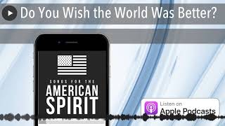 Download Lagu Do You Wish the World Was Better?