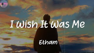 I Wish It Was Me - Etham (Lyrics)