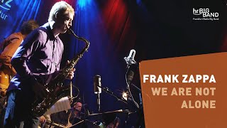 Frank Zappa: &quot;WE ARE NOT ALONE&quot; | Frankfurt Radio Big Band | Mike Holober | Jazz From Hell |